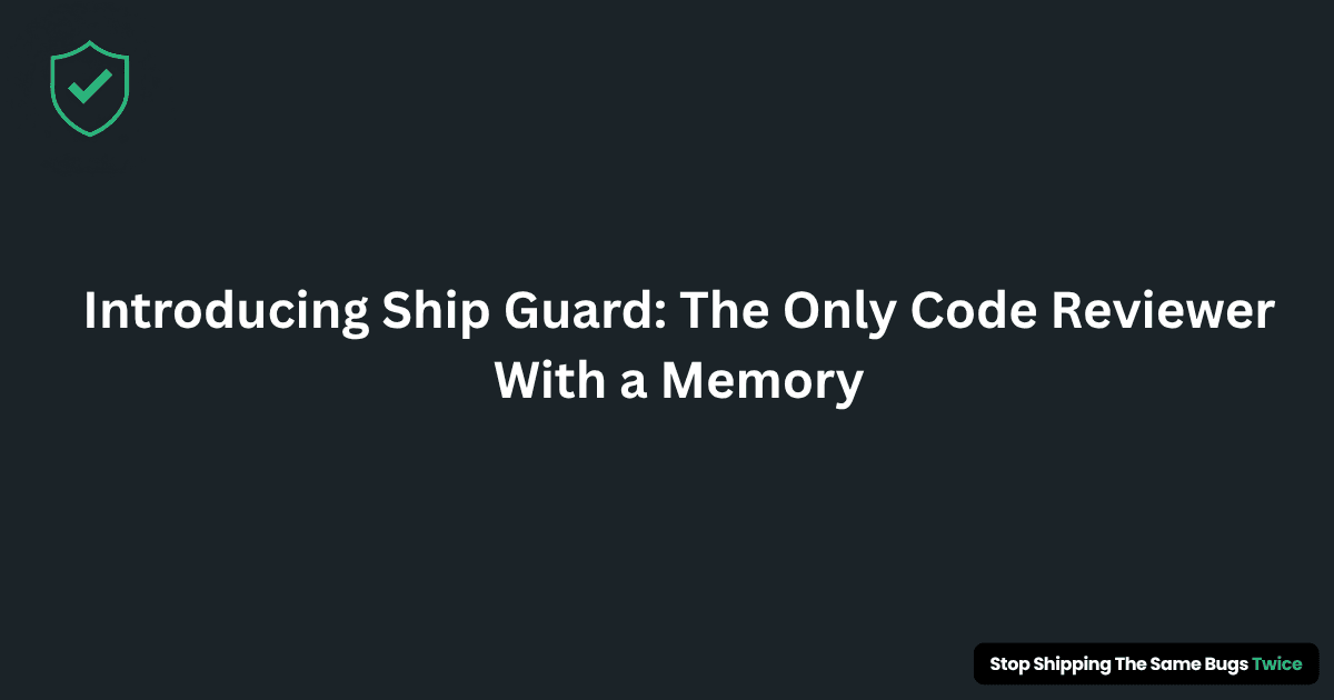 Introducing Ship Guard: The Only Code Reviewer With a Memory